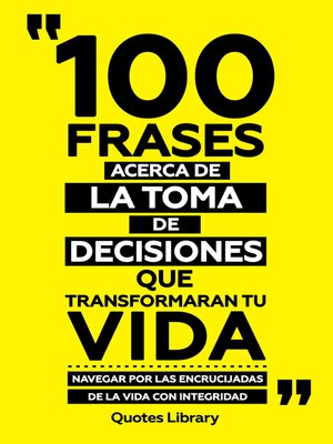cover image of 100 Frases Acerca De La Toma De Decisiones Que Transformaran Tu Vida--Navegar Por Las Encrucijadas De La Vida Con Integridad